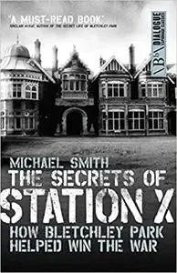 The Secrets of Station X: The Fight to Break the Enigma Cypher