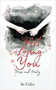 The Art of Losing You: Prose and Poetry