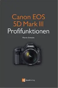 Canon EOS 5D Mark III Profifunktionen: Neue Funktionen der EOS 5D Mark III im Detail