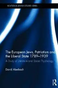 The European Jews, Patriotism and the Liberal State 1789-1939: A Study of Literature and Social Psychology