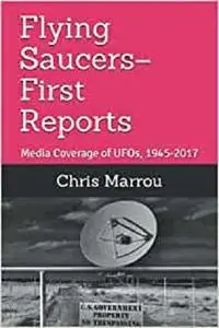Flying Saucers–First Reports: Media Coverage of UFOs, 1945-2017