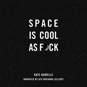 Space Is Cool as F*ck [Audiobook]
