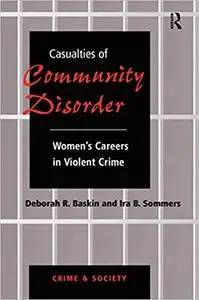 Casualties Of Community Disorder: Women's Careers In Violent Crime