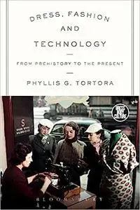 Dress, Fashion and Technology: From Prehistory to the Present