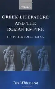 Greek Literature and the Roman Empire: The Politics of Imitation (Repost)