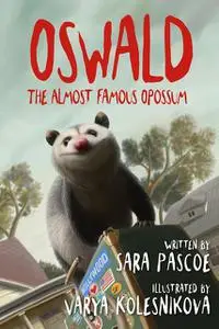 «Oswald, the Almost Famous Opossum» by Sara Pascoe