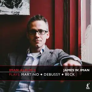 James W. Iman - Iman Album II: James W. Iman Plays Martino, Debussy, Beck (2023)