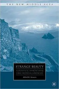 A. Siewers - Strange Beauty: Ecocritical Approaches to Early Medieval Landscape