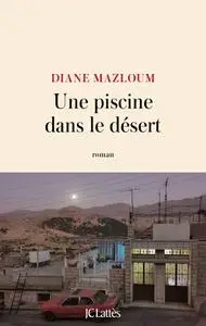 Diane Mazloum, "Une piscine dans le désert"