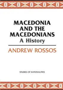 Macedonia and the Macedonians: A History (Studies of Nationalities)