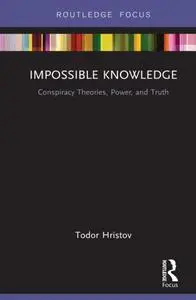 Impossible Knowledge: Conspiracy Theories, Power, and Truth