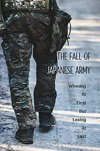The Fall Of Japanese Army: Winning At First But Losing At Last