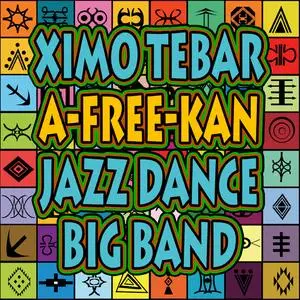 Ximo Tebar Jazz Dance Big Band - A-Free-Kan (2023) [Official Digital Download]