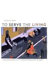 To Serve the Living: Funeral Directors and the African American Way of Death