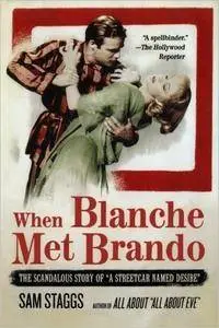 When Blanche Met Brando: The Scandalous Story of "A Streetcar Named Desire"