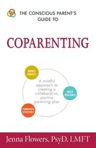 «The Conscious Parent's Guide to Coparenting: A Mindful Approach to Creating a Collaborative, Positive Parenting Plan» b