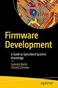 Firmware Development: A Guide to Specialized Systemic Knowledge