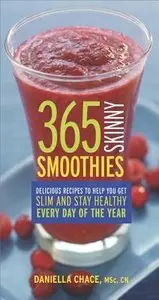 365 Skinny Smoothies: Delicious Recipes to Help You Get Slim and Stay Healthy Every Day of the Year (repost)