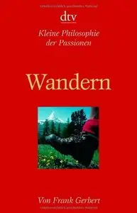Wandern. Kleine Philosophie der Passionen
