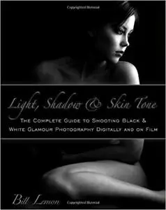 Light, Shadow & Skin Tone: The Complete Guide to Shooting Black & White Glamour Photography Both Digitally and on Film