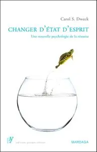 Carol S. Dweck, "Changer d'état d'esprit: Une nouvelle psychologie de la réussite"