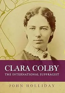 Clara Colby: The International Suffragist