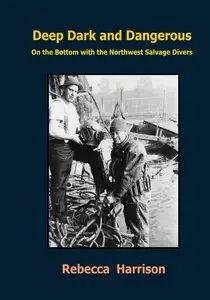 Deep, Dark and Dangerous: On The Bottom With The Northwest Salvage Divers