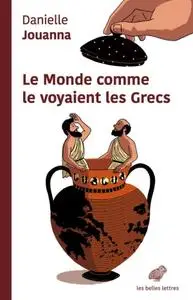 Danielle Jouanna, "Le monde comme le voyaient les Grecs"