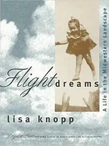 Flight Dreams: A Life in the Midwestern Landscape (Singular Lives; The Iowa Series in North American Autobiography)