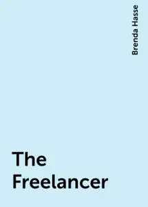 «The Freelancer» by Brenda Hasse