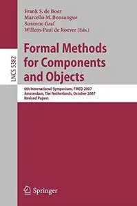 Formal Methods for Components and Objects: 6th International Symposium, FMCO 2007, Amsterdam, The Netherlands, October 24-26, 2