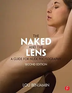 The Naked and the Lens: A Guide for Nude Photography 2nd Edition