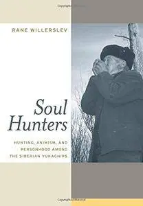 Soul Hunters: Hunting, Animism, and Personhood among the Siberian Yukaghirs(Repost)