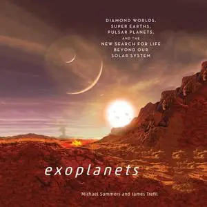 «Exoplanets - Diamond Worlds, Super Earths, Pulsar Planets, and the New Search for Life Beyond Our Solar System» by Mich