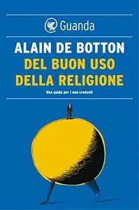 Alain de Botton - Del buon uso della religione