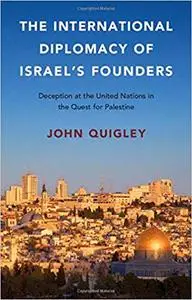 The International Diplomacy of Israel's Founders: Deception at the United Nations in the Quest for Palestine