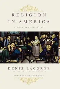 Denis Lacorne, "Religion in America: A Political History"