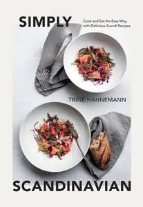 Simply Scandinavian: Cook and Eat the Easy Way, with Delicious Scandi Recipes