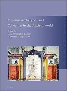 Museum Archetypes and Collecting in the Ancient World (Monumenta Graeca Et Romana)