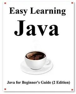 Easy Learning Java (2 Edition): Java for Beginner's Guide Learn Easy and Fast
