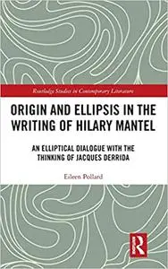 Origin and Ellipsis in the Writing of Hilary Mantel: An Elliptical Dialogue with the Thinking of Jacques Derrida