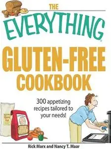 «The Everything Gluten-Free Cookbook: 300 Appetizing Recipes Tailored to Your Needs!» by Nancy T Maar