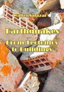 "Earthquakes: From Tectonics to Buildings" ed. by Walter Salazar