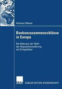 Bankenzusammenschlüsse in Europa: Die Relevanz der Wahl der Akquisitionswährung als Erfolgsfaktor (Repost)