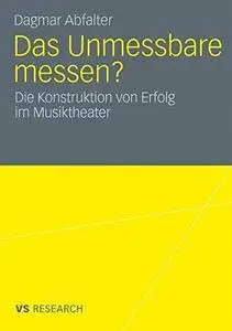 Das Unmessbare messen?: Die Konstruktion von Erfolg im Musiktheater