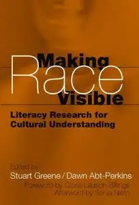 Making Race Visible: Literacy Research for Cultural Understanding (Language and Literacy Series (Teachers College Pr))