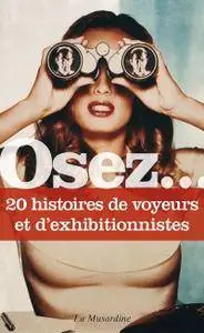 Osez… 20 histoires de voyeurs et d'exhibitionnistes