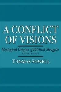 A Conflict of Visions: Ideological Origins of Political Struggles (Repost)
