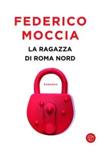 Federico Moccia - La ragazza di Roma nord