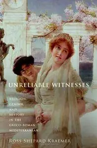 Unreliable Witnesses: Religion, Gender, and History in the Greco-Roman Mediterranean(Repost)